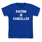 Racism Is Cancelled T-Shirt