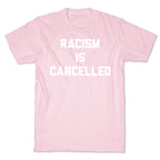 Racism Is Cancelled T-Shirt