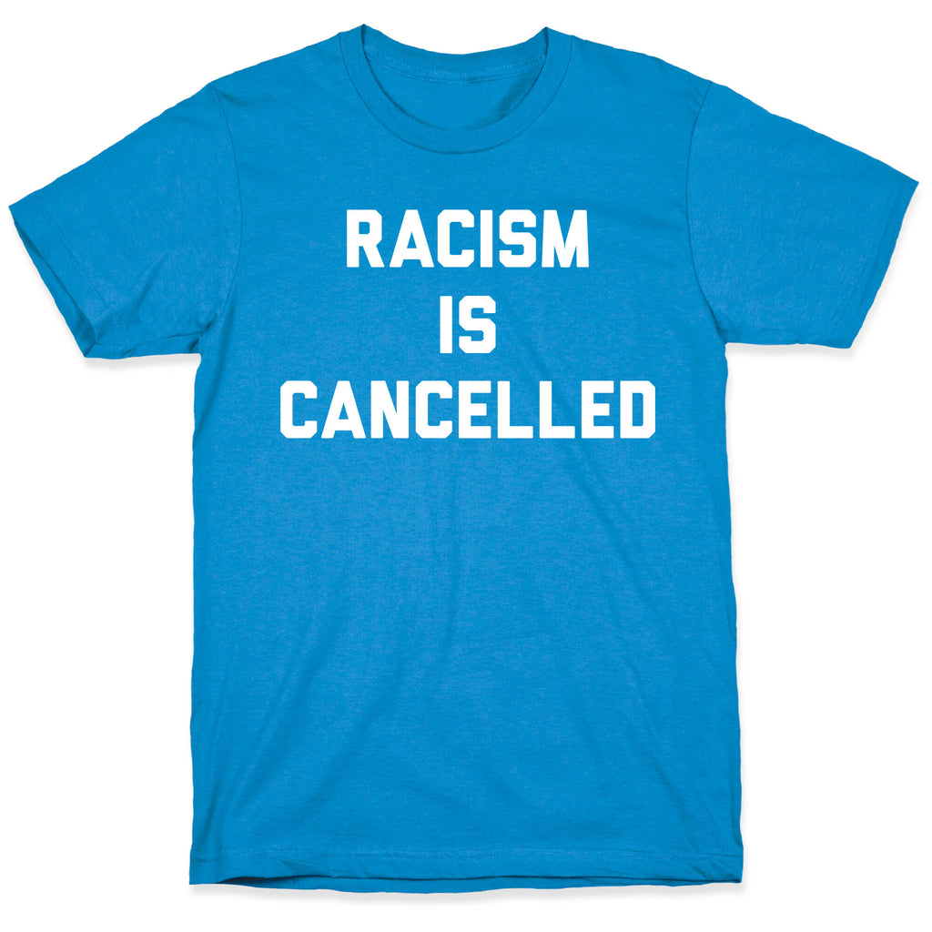 Racism Is Cancelled T-Shirt