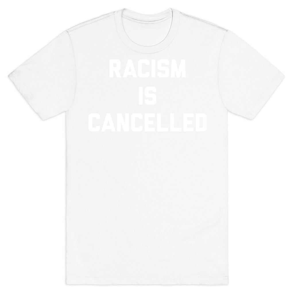 Racism Is Cancelled T-Shirt