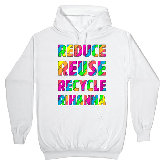 Reduce Reuse Recycle Rihanna Hoodie