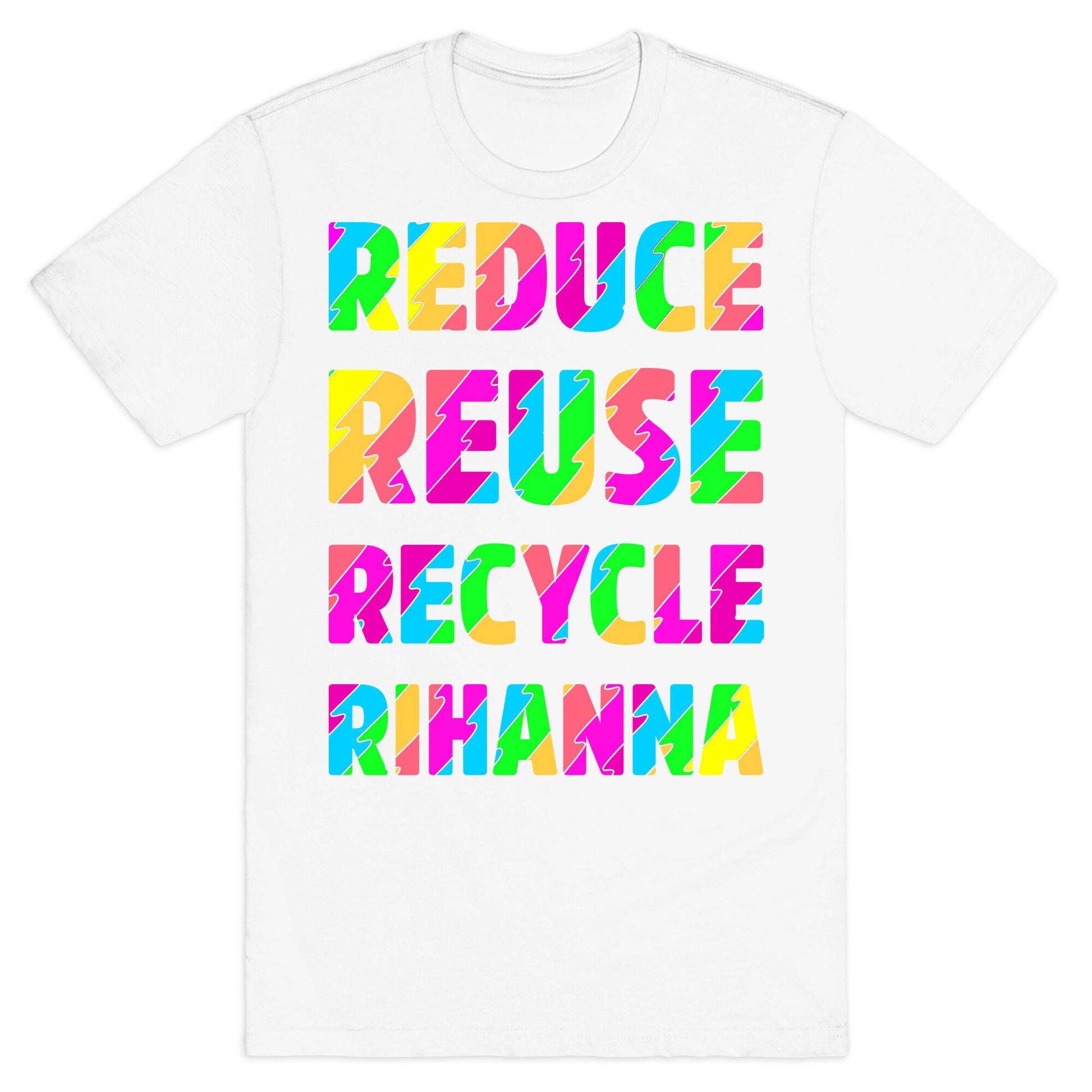 Reduce Reuse Recycle Rihanna T-Shirt