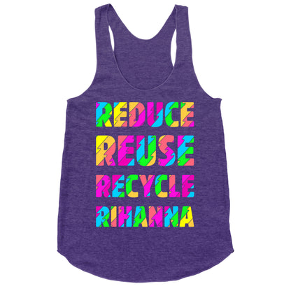 Reduce Reuse Recycle Rihanna Racerback Tank