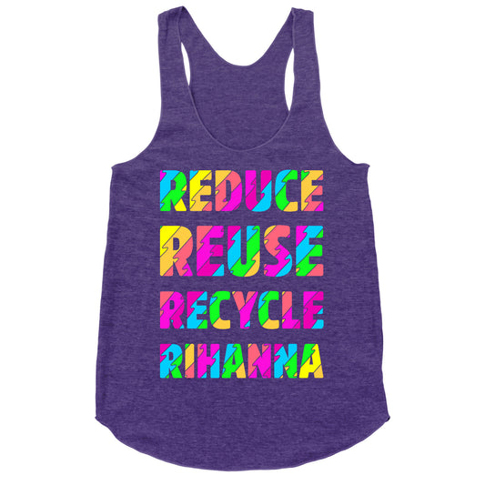 Reduce Reuse Recycle Rihanna Racerback Tank