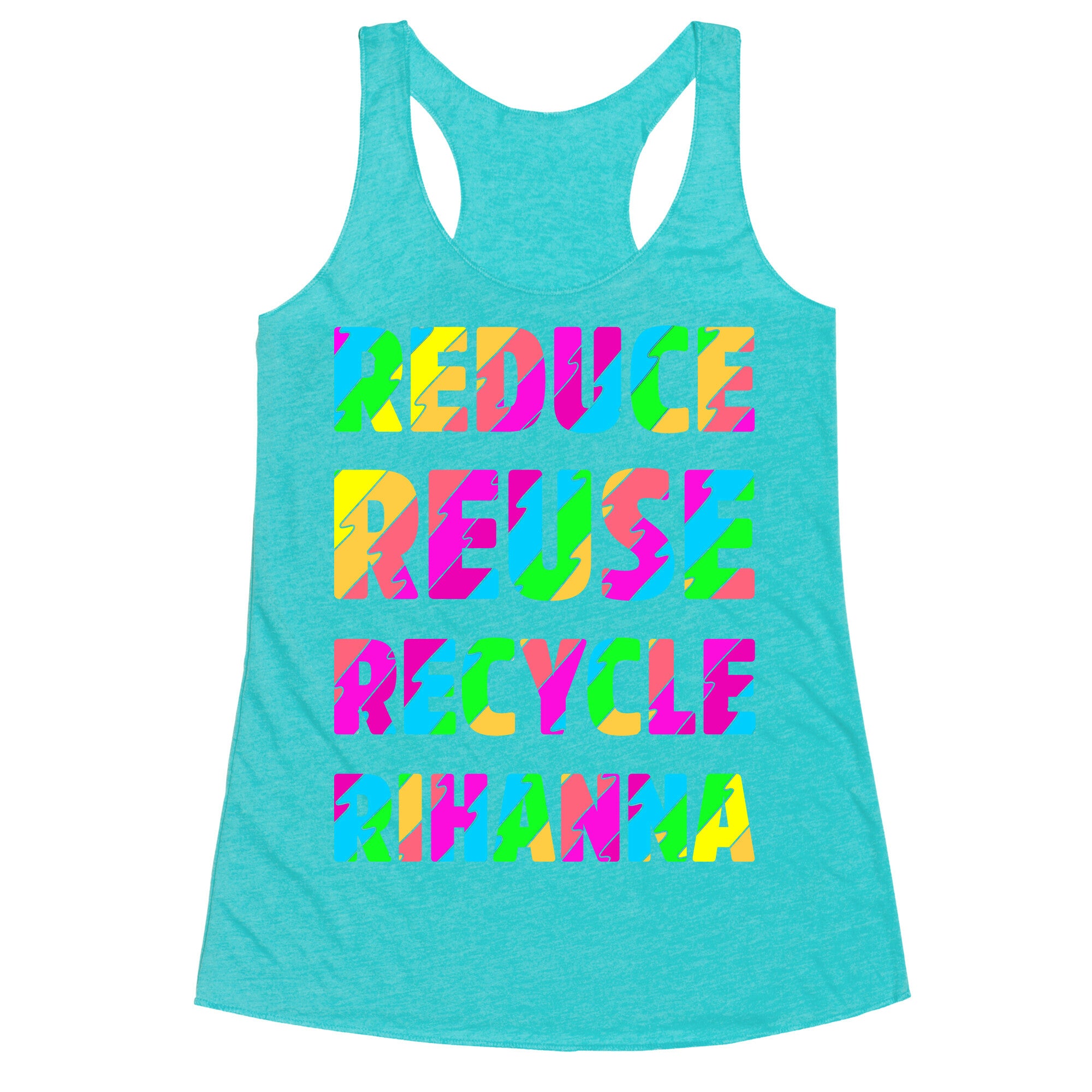 Reduce Reuse Recycle Rihanna Racerback Tank