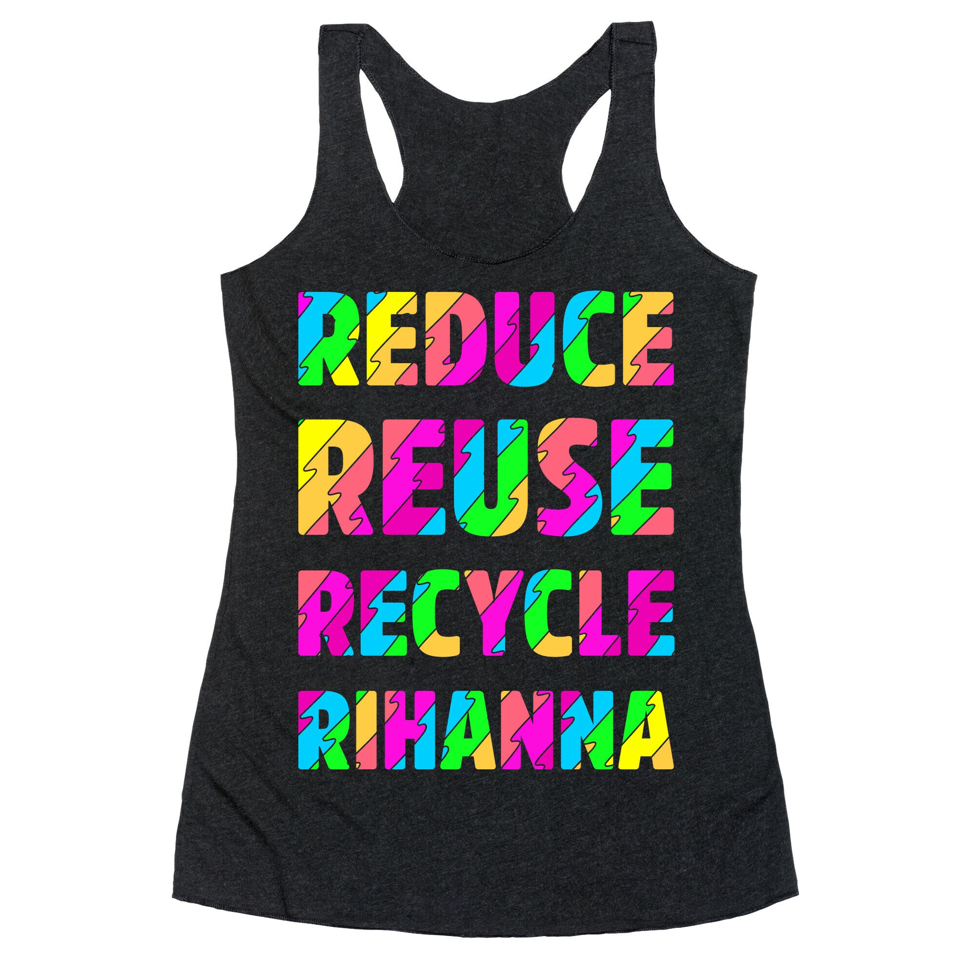 Reduce Reuse Recycle Rihanna Racerback Tank