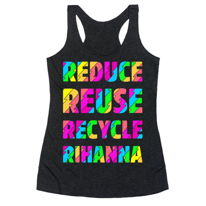 Reduce Reuse Recycle Rihanna Racerback Tank