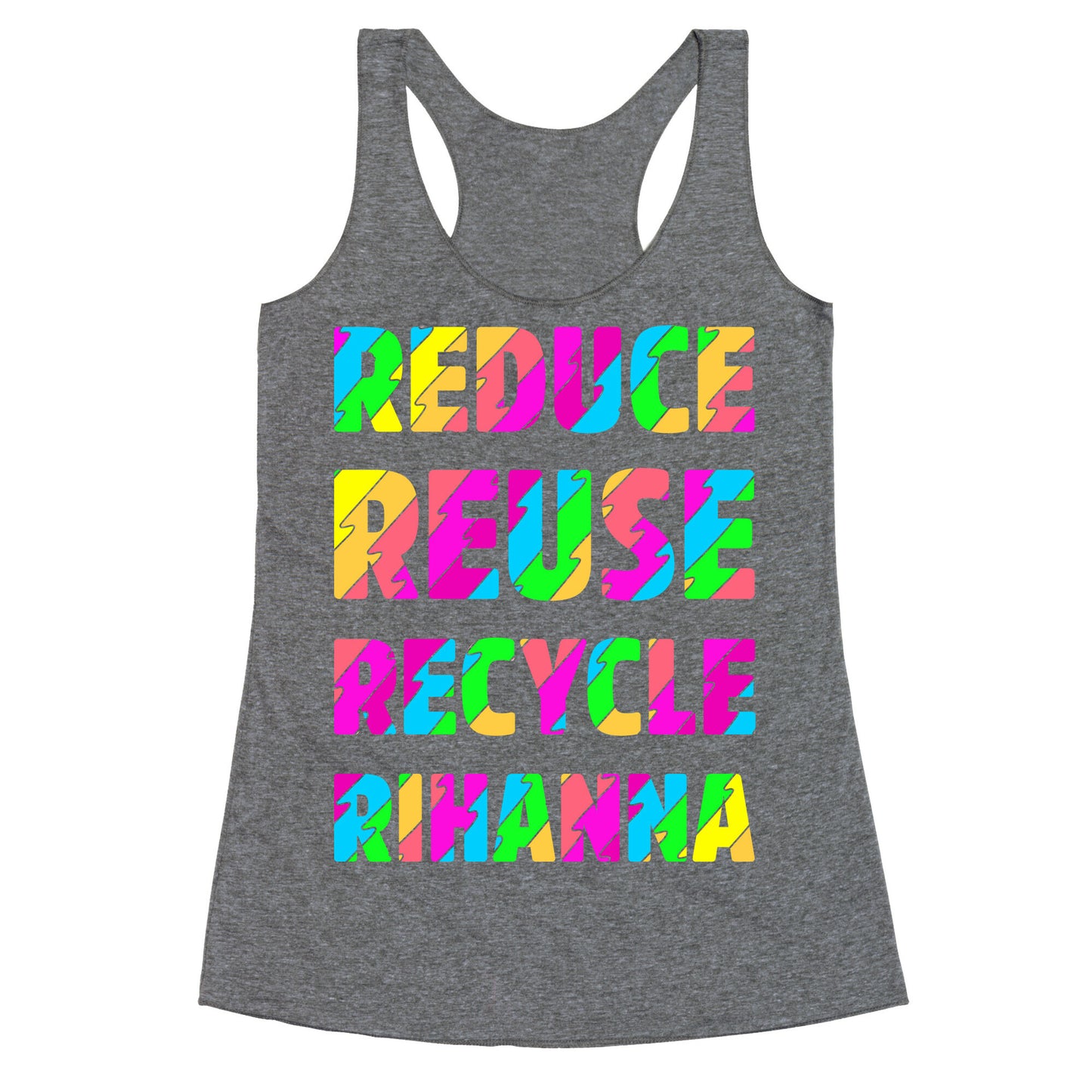 Reduce Reuse Recycle Rihanna Racerback Tank