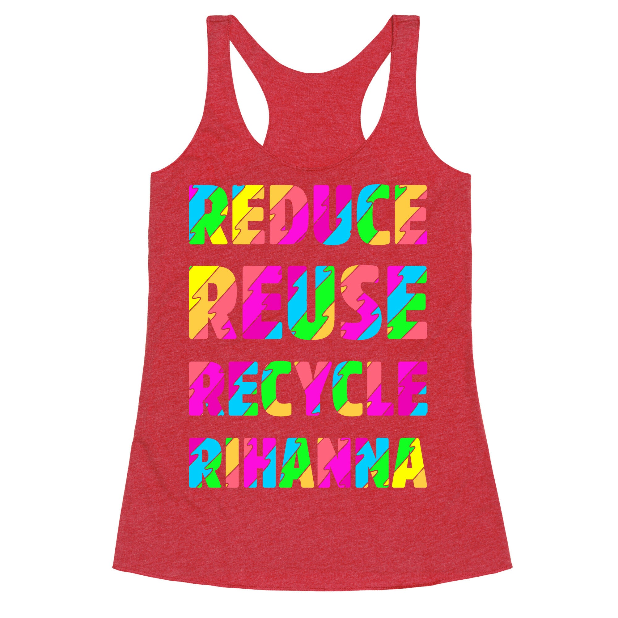 Reduce Reuse Recycle Rihanna Racerback Tank