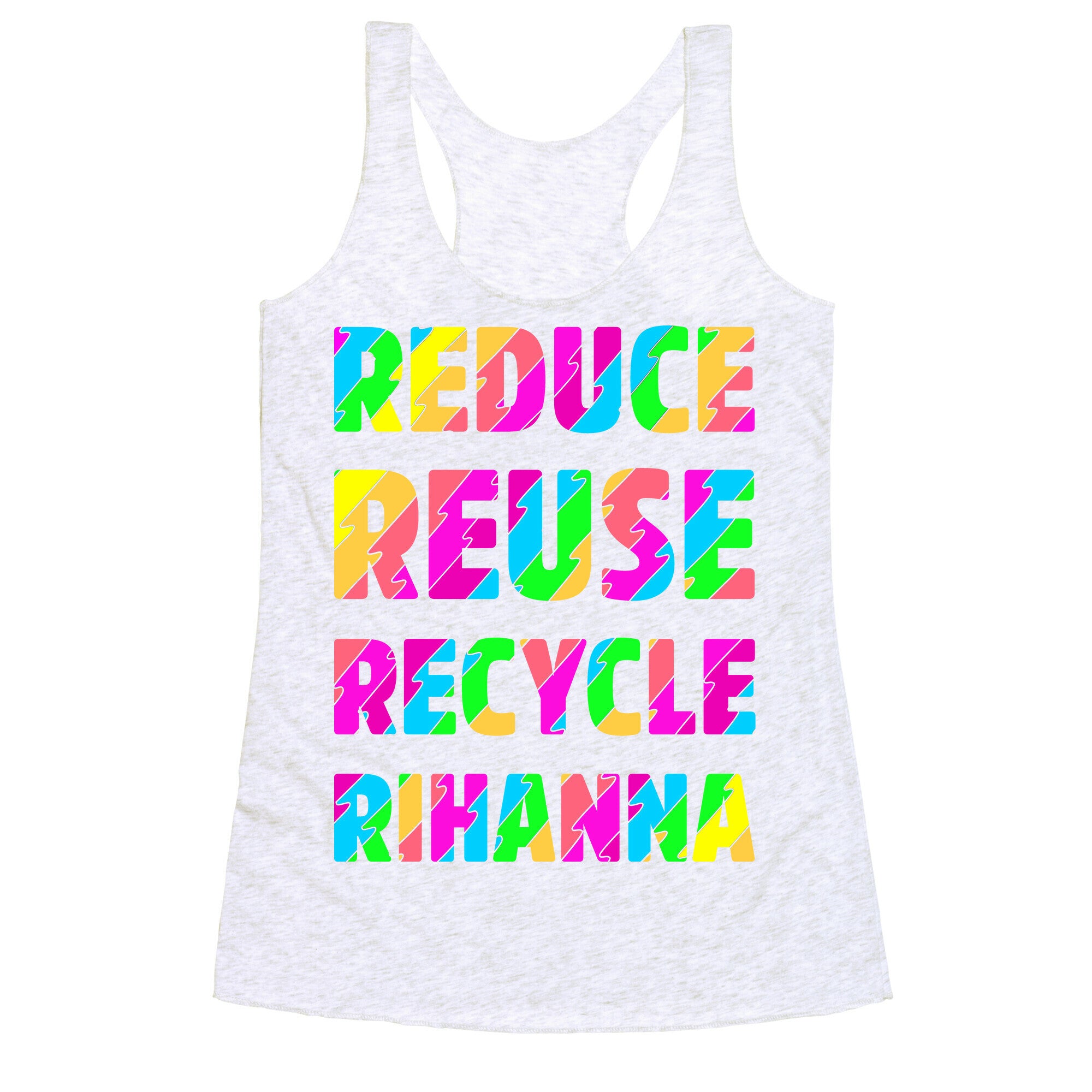 Reduce Reuse Recycle Rihanna Racerback Tank