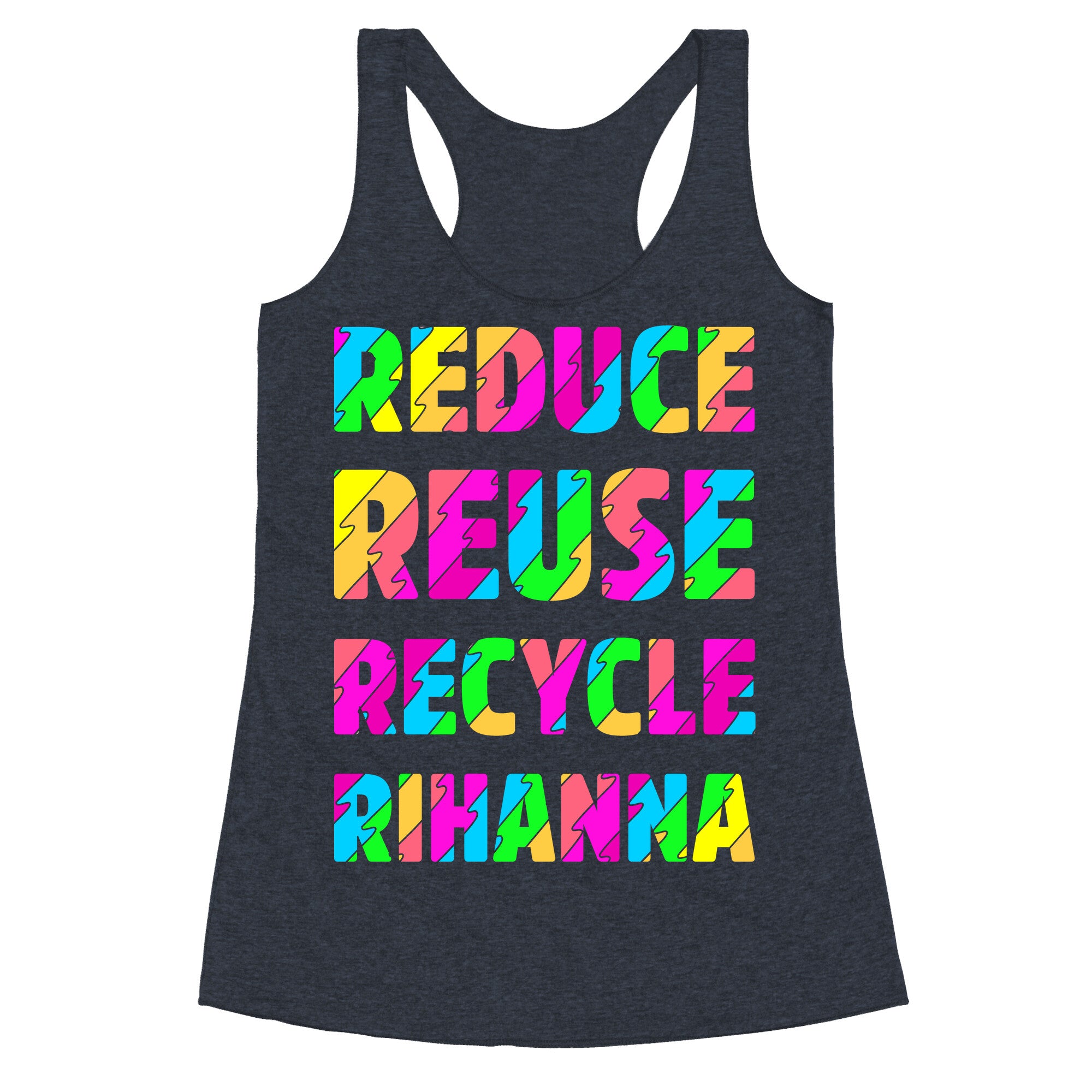 Reduce Reuse Recycle Rihanna Racerback Tank