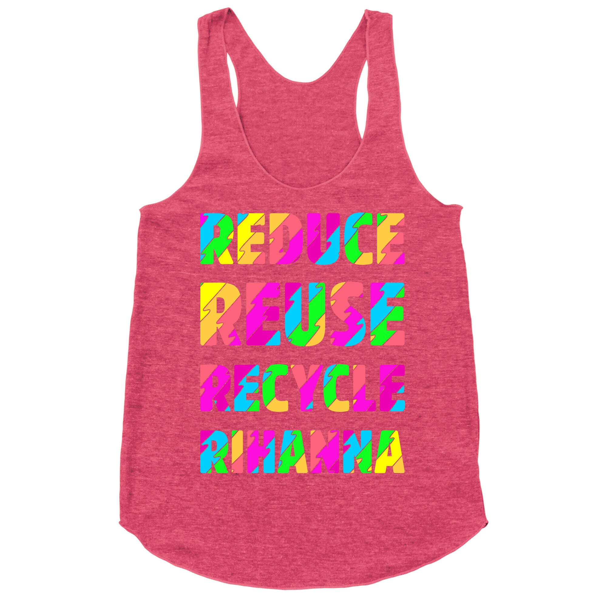 Reduce Reuse Recycle Rihanna Racerback Tank