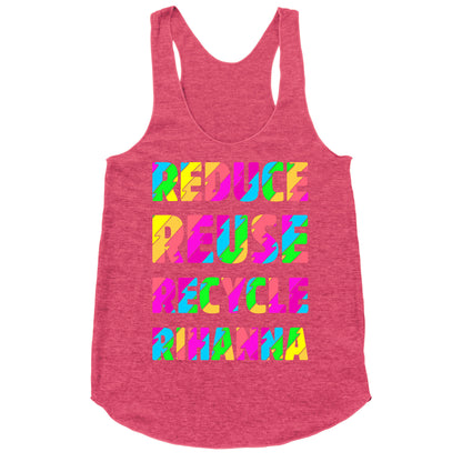 Reduce Reuse Recycle Rihanna Racerback Tank