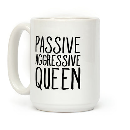 Passive Aggressive Queen Coffee Mug