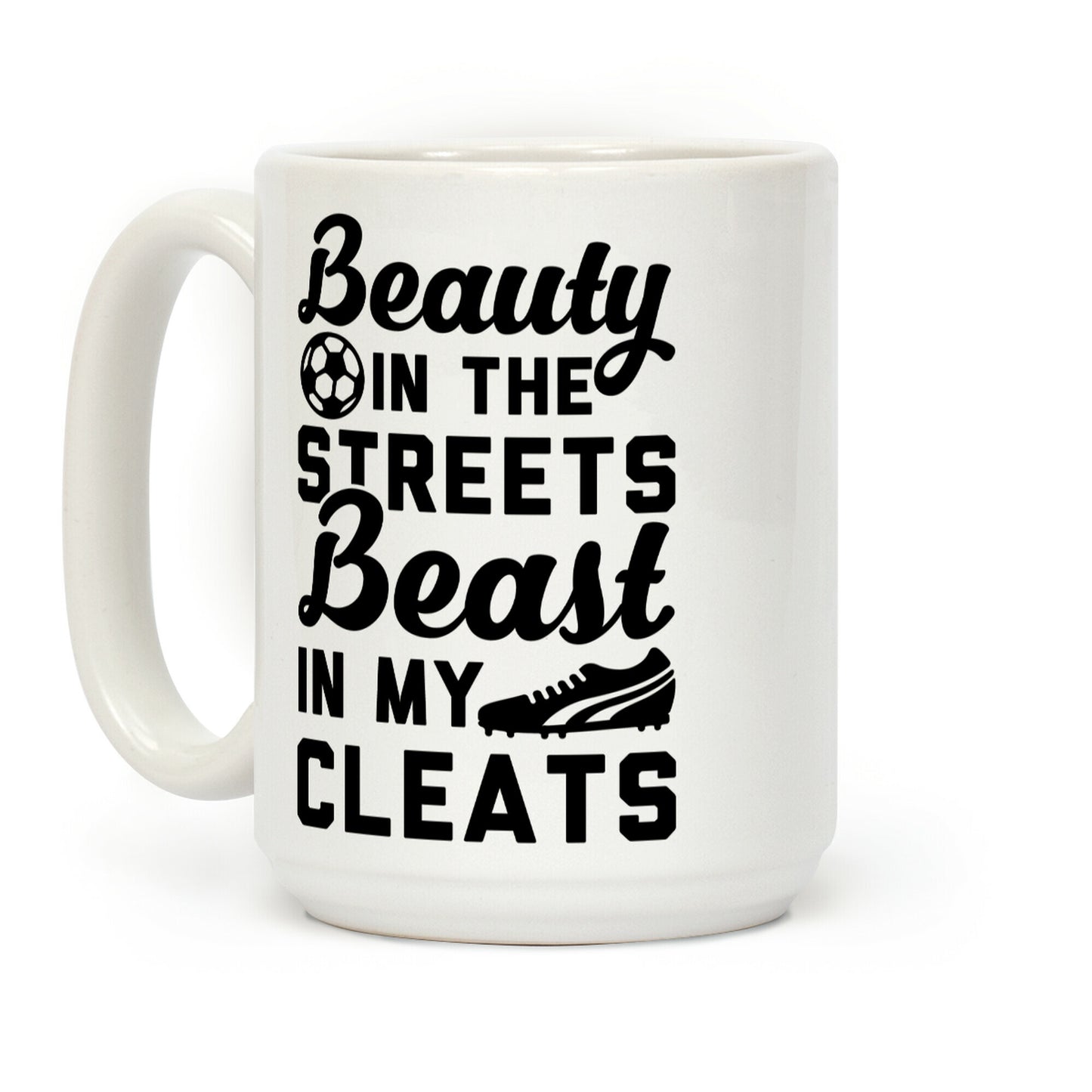 Beauty in the Streets & a Beast in my Cleats Soccer Coffee Mug