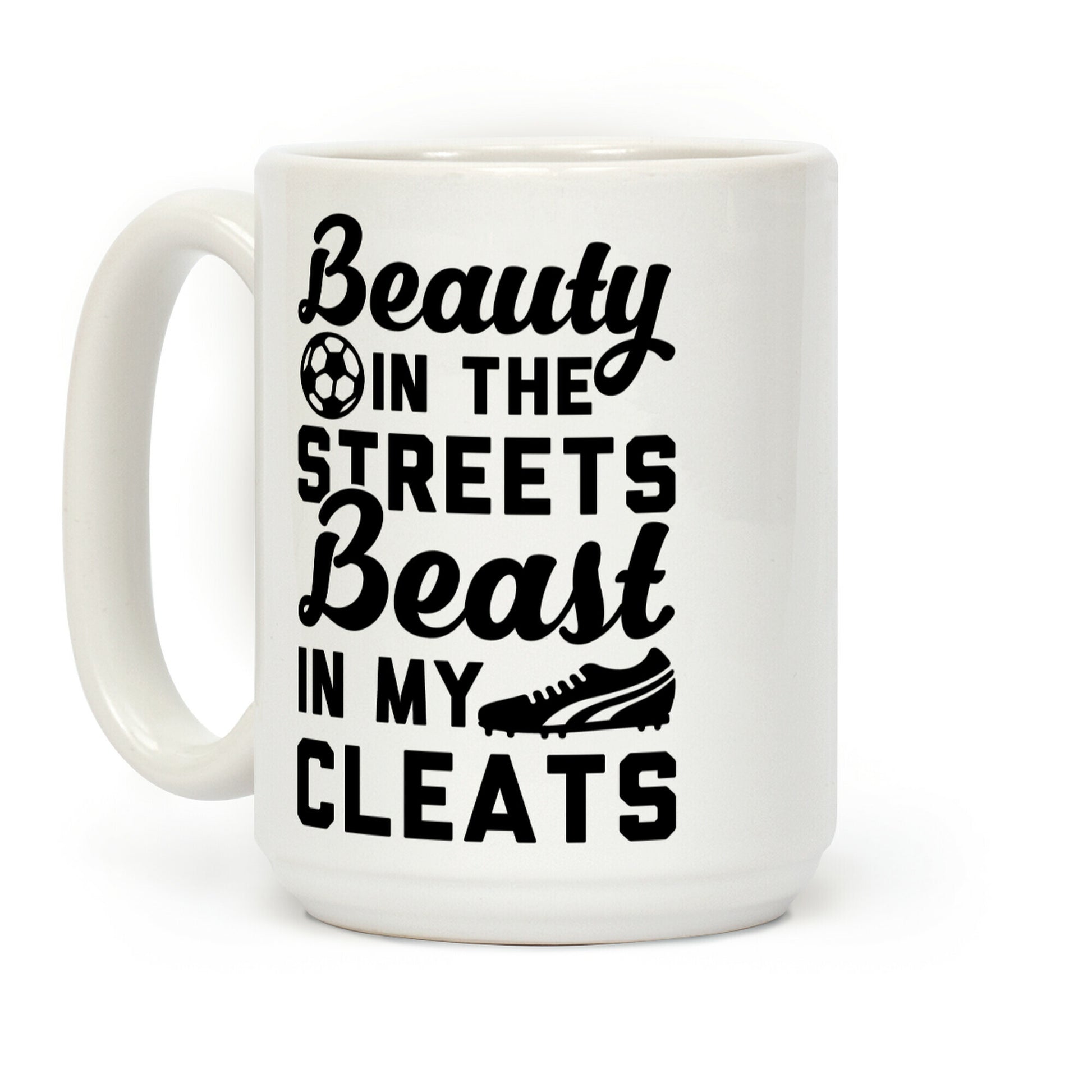 Beauty in the Streets & a Beast in my Cleats Soccer Coffee Mug