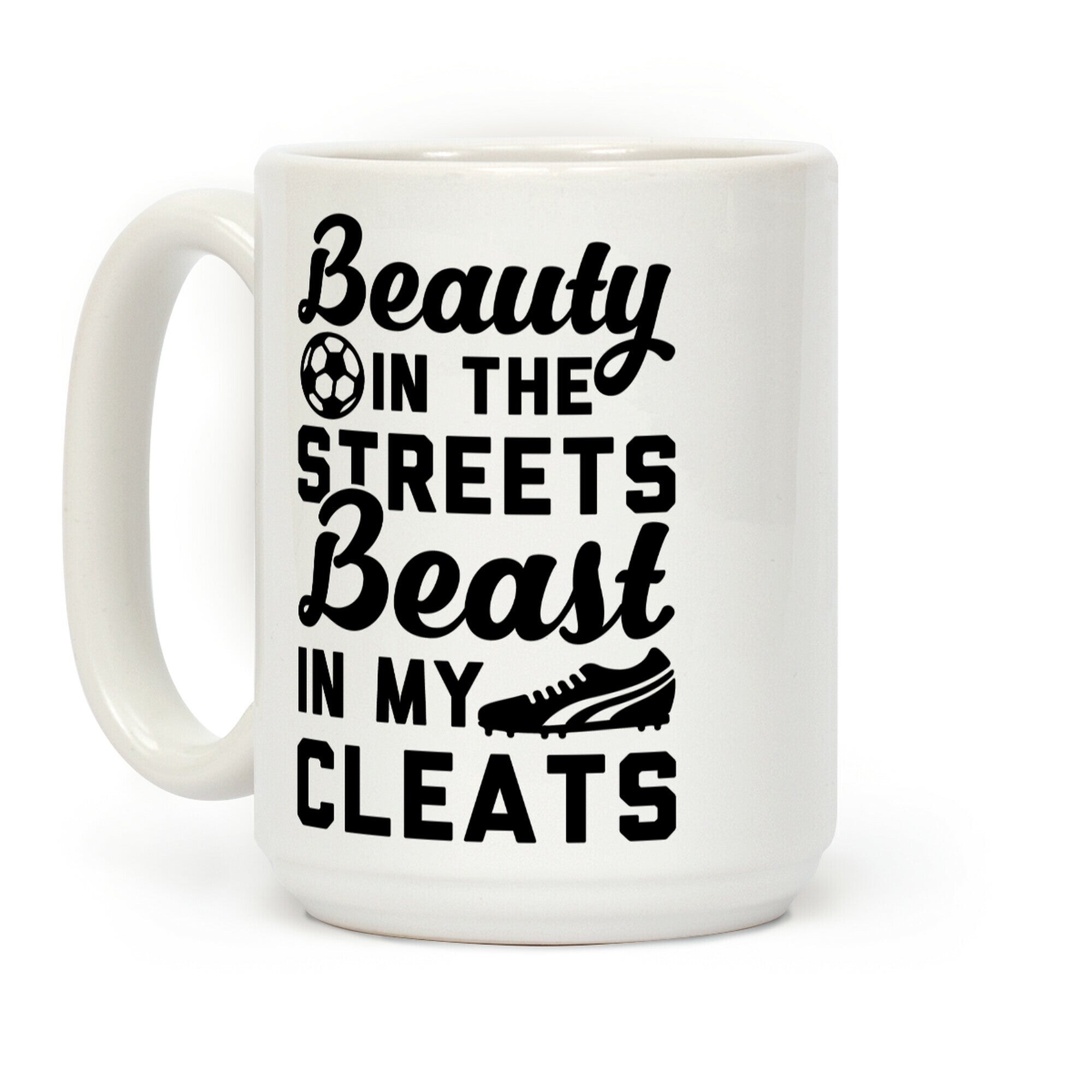 Beauty in the Streets & a Beast in my Cleats Soccer Coffee Mug