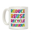 Reduce Reuse Recycle Rihanna Coffee Mug
