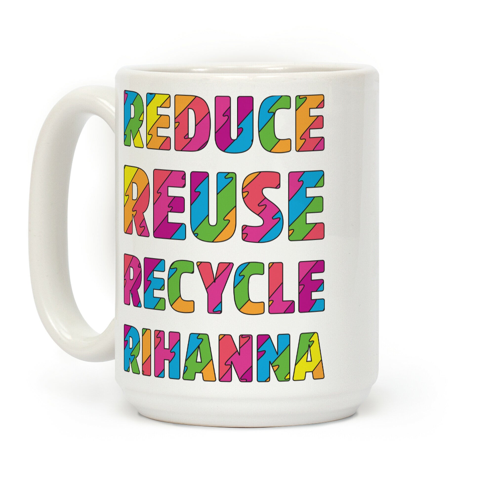Reduce Reuse Recycle Rihanna Coffee Mug