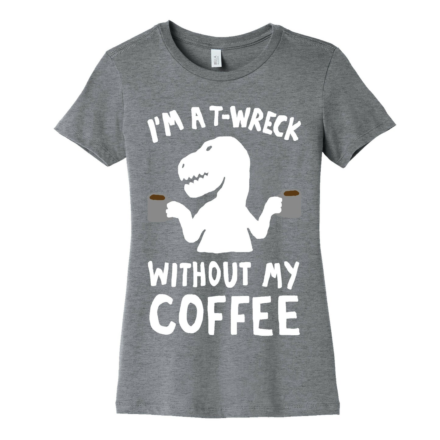 I'm A T-Wreck Without My Coffee Dinosaur Women's Cotton Tee