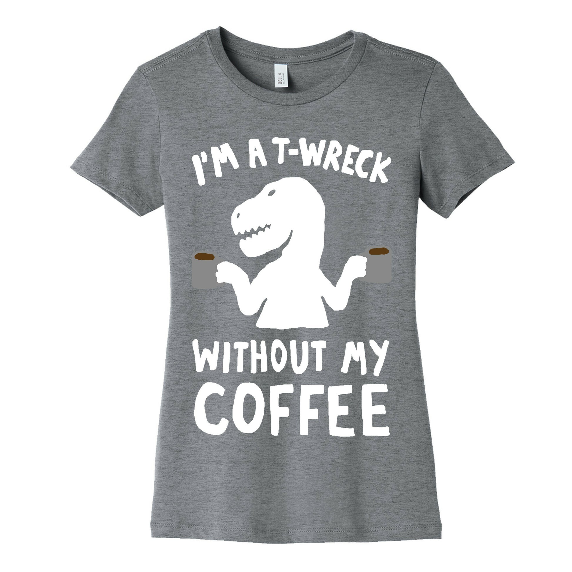 I'm A T-Wreck Without My Coffee Dinosaur Women's Cotton Tee