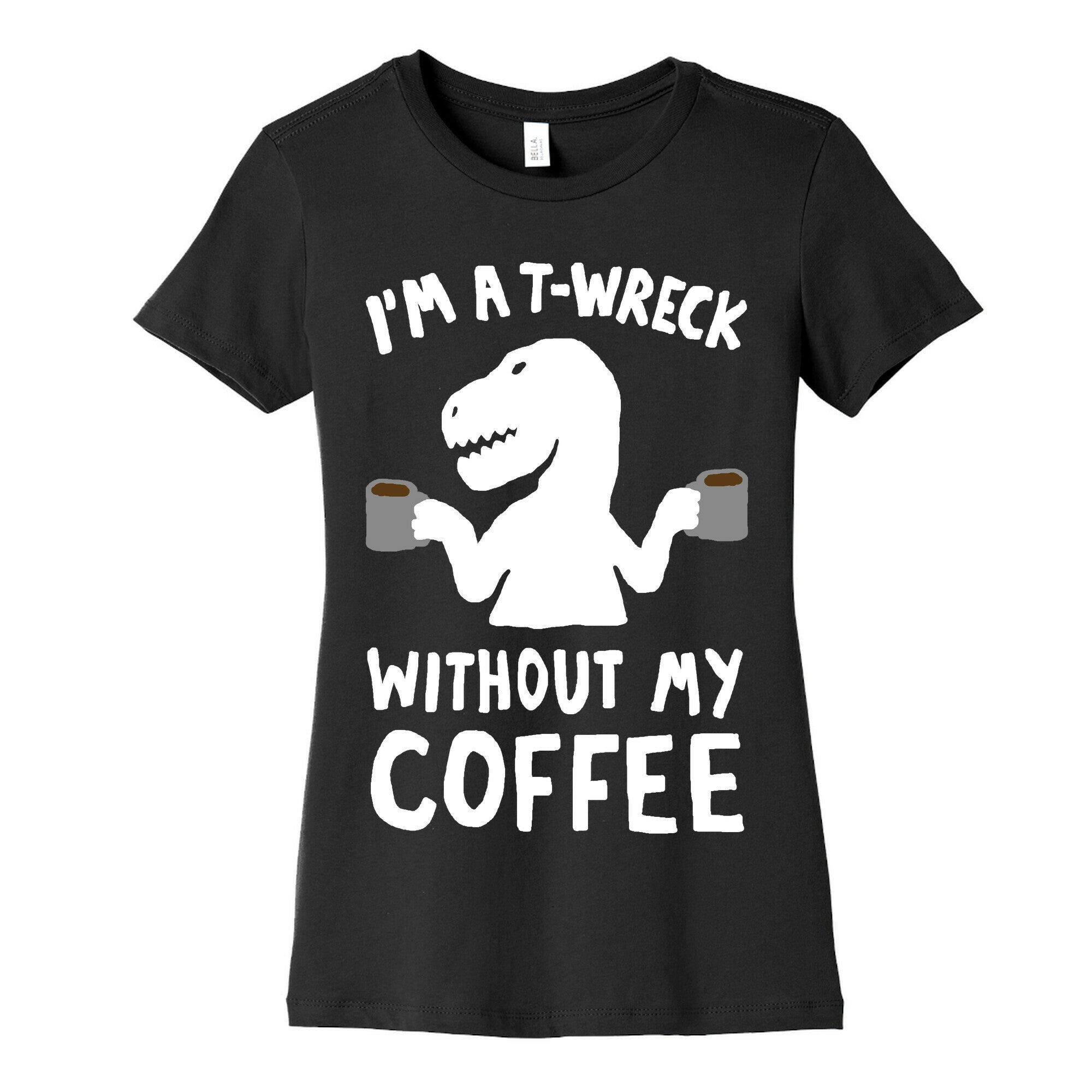 I'm A T-Wreck Without My Coffee Dinosaur Women's Cotton Tee