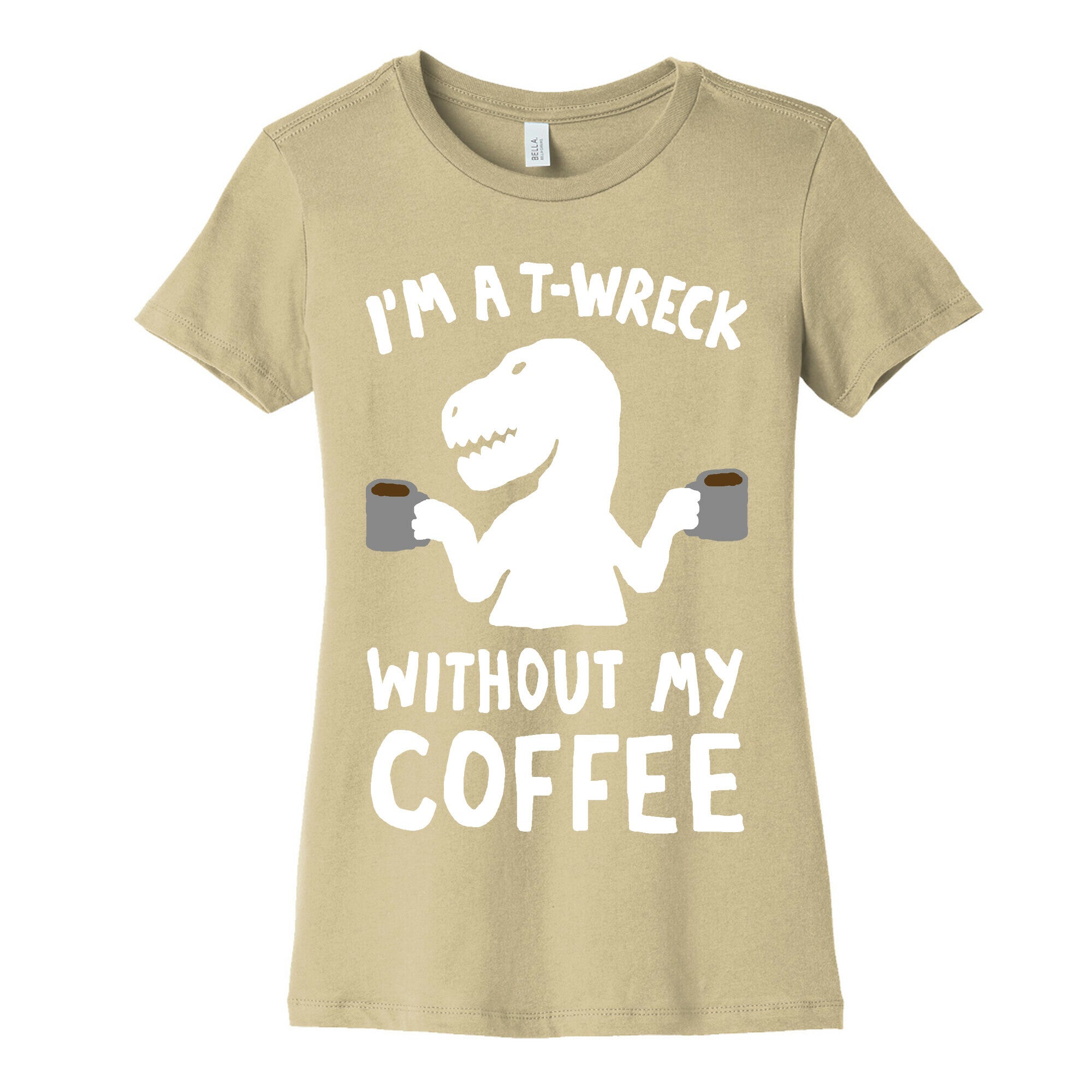 I'm A T-Wreck Without My Coffee Dinosaur Women's Cotton Tee