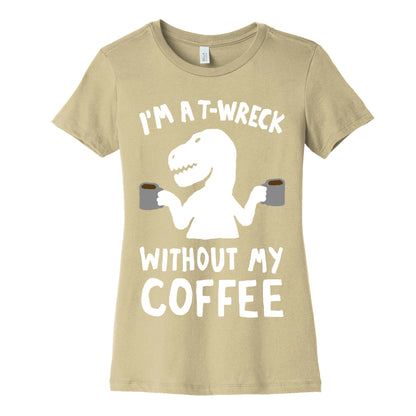 I'm A T-Wreck Without My Coffee Dinosaur Women's Cotton Tee