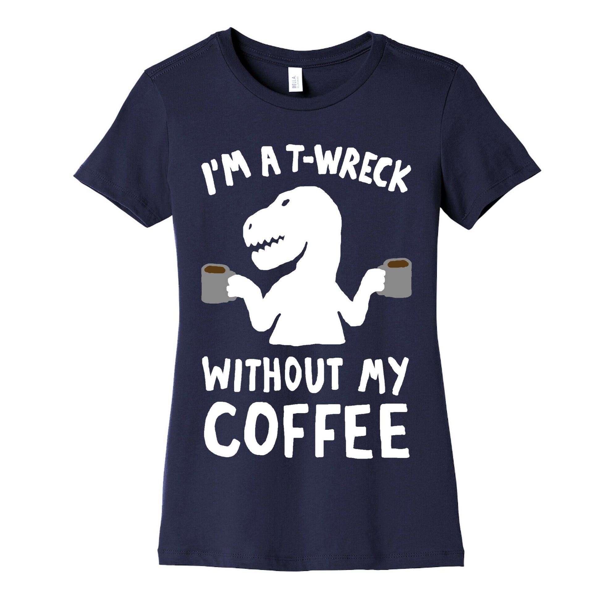 I'm A T-Wreck Without My Coffee Dinosaur Women's Cotton Tee