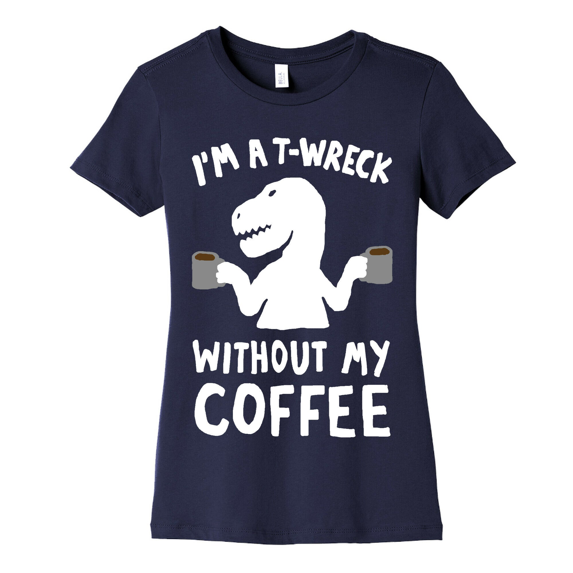 I'm A T-Wreck Without My Coffee Dinosaur Women's Cotton Tee