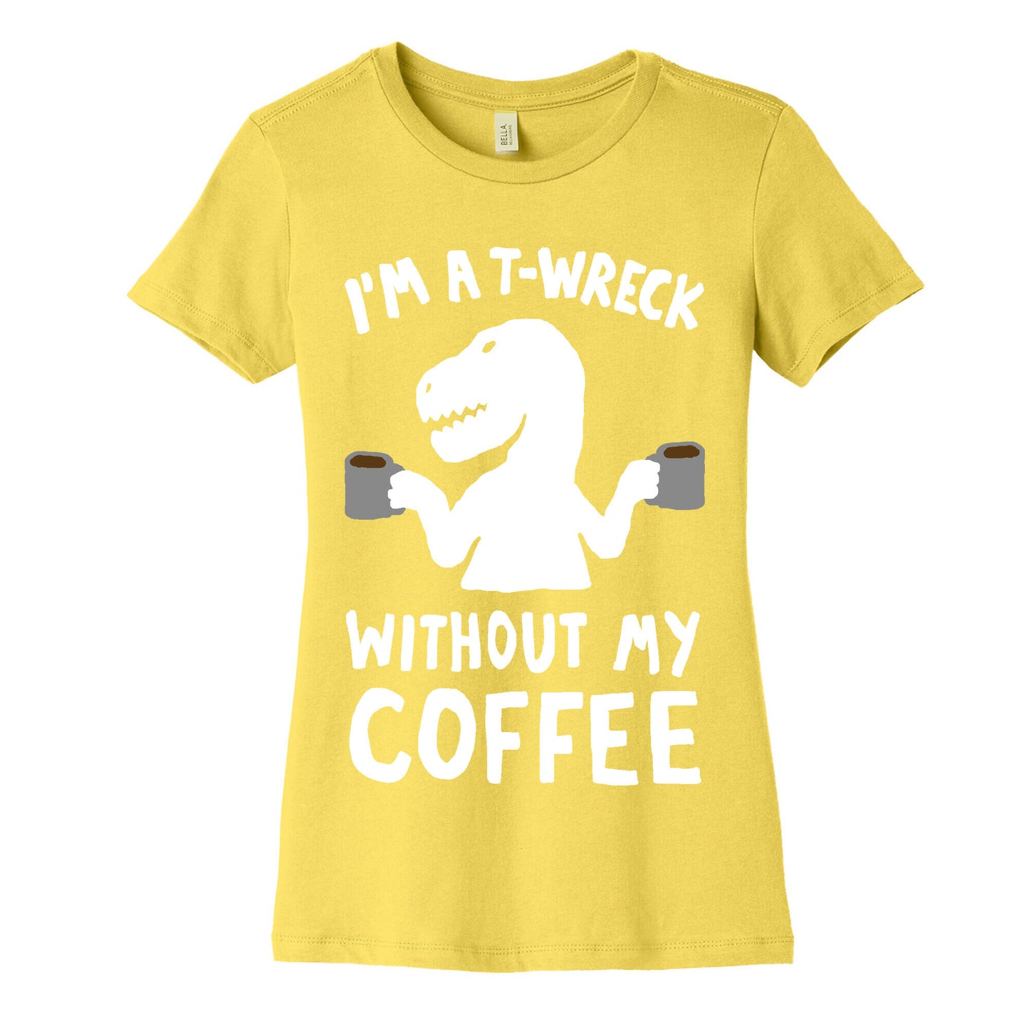 I'm A T-Wreck Without My Coffee Dinosaur Women's Cotton Tee