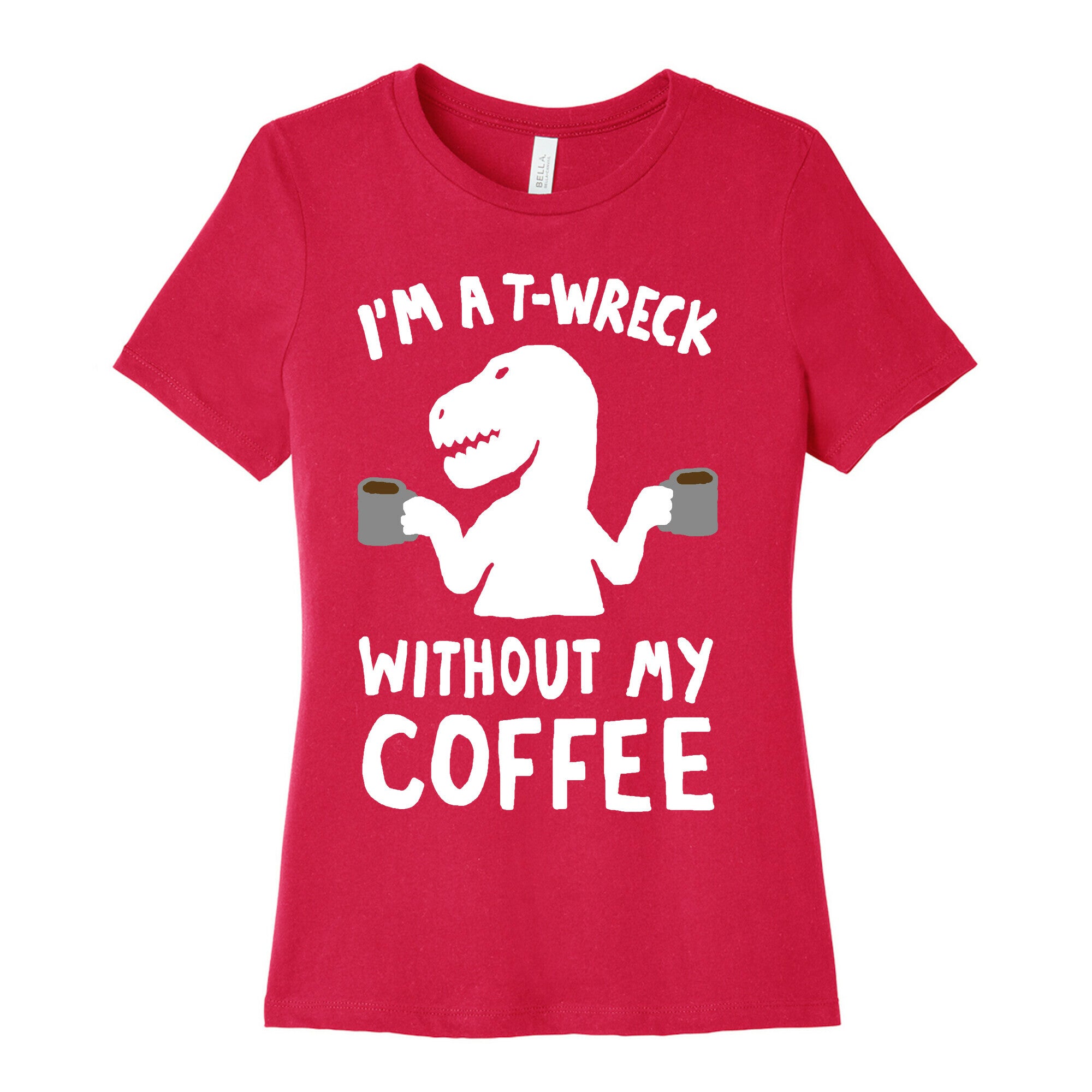I'm A T-Wreck Without My Coffee Dinosaur Women's Cotton Tee