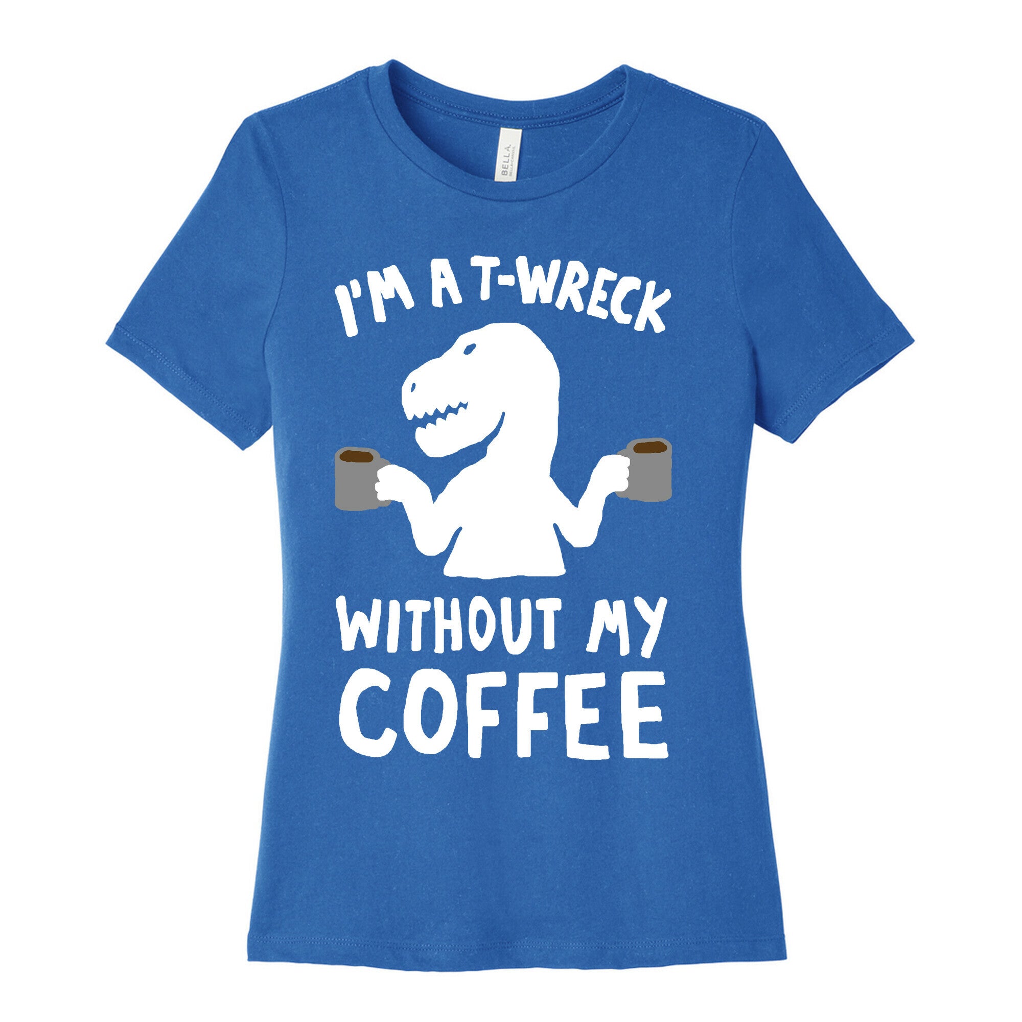 I'm A T-Wreck Without My Coffee Dinosaur Women's Cotton Tee