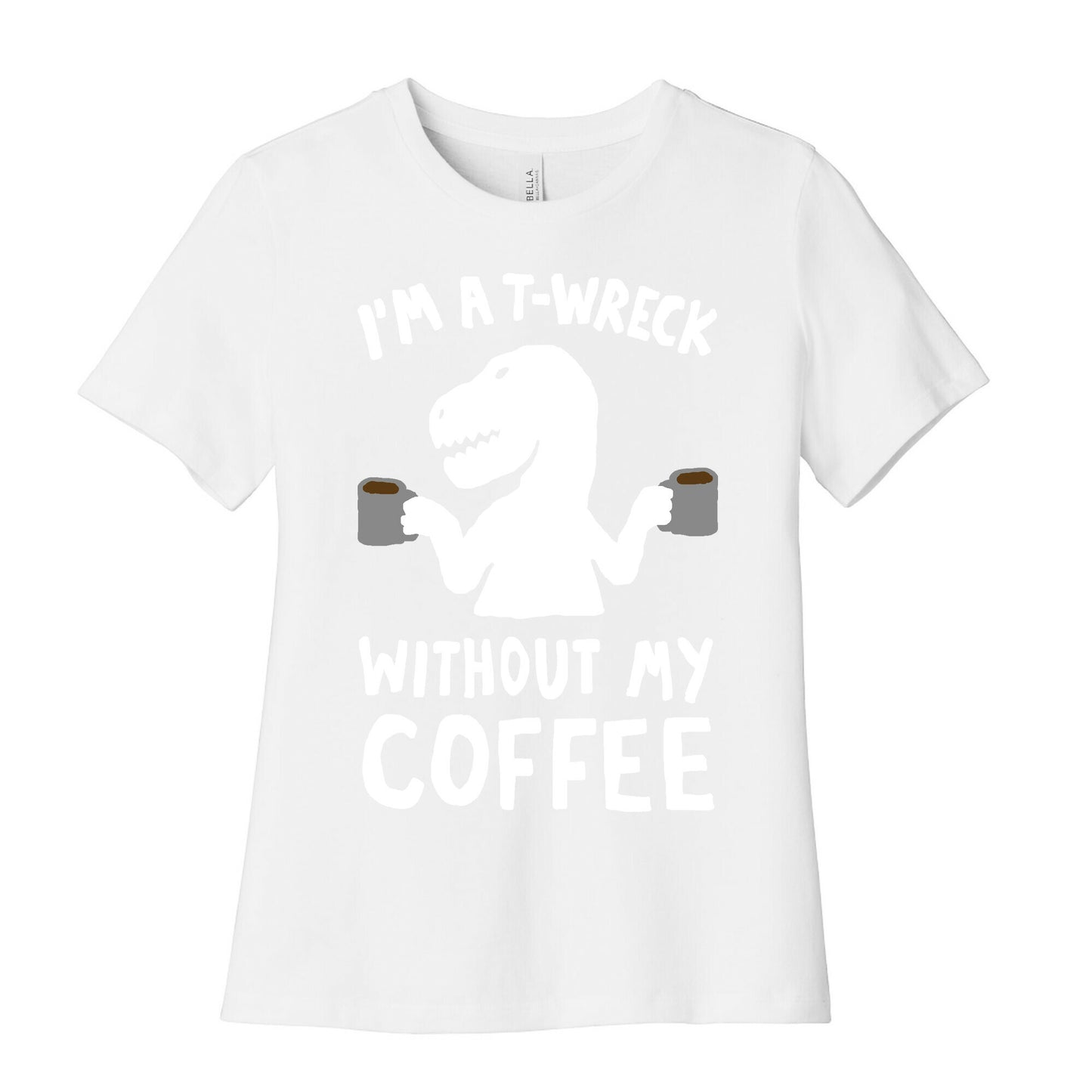 I'm A T-Wreck Without My Coffee Dinosaur Women's Cotton Tee