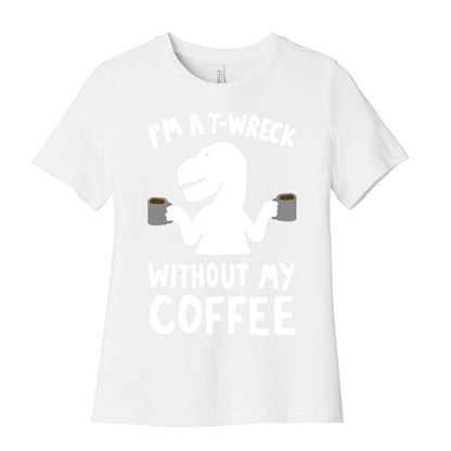 I'm A T-Wreck Without My Coffee Dinosaur Women's Cotton Tee