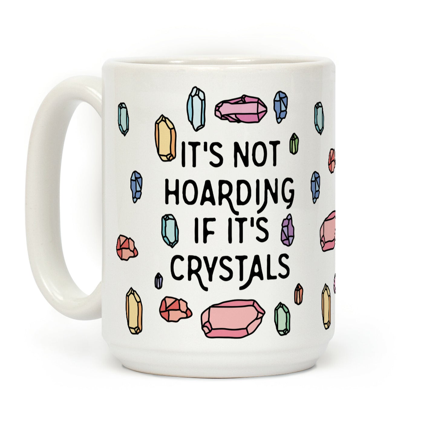 It's Not Hoarding If It's Crystals Coffee Mug