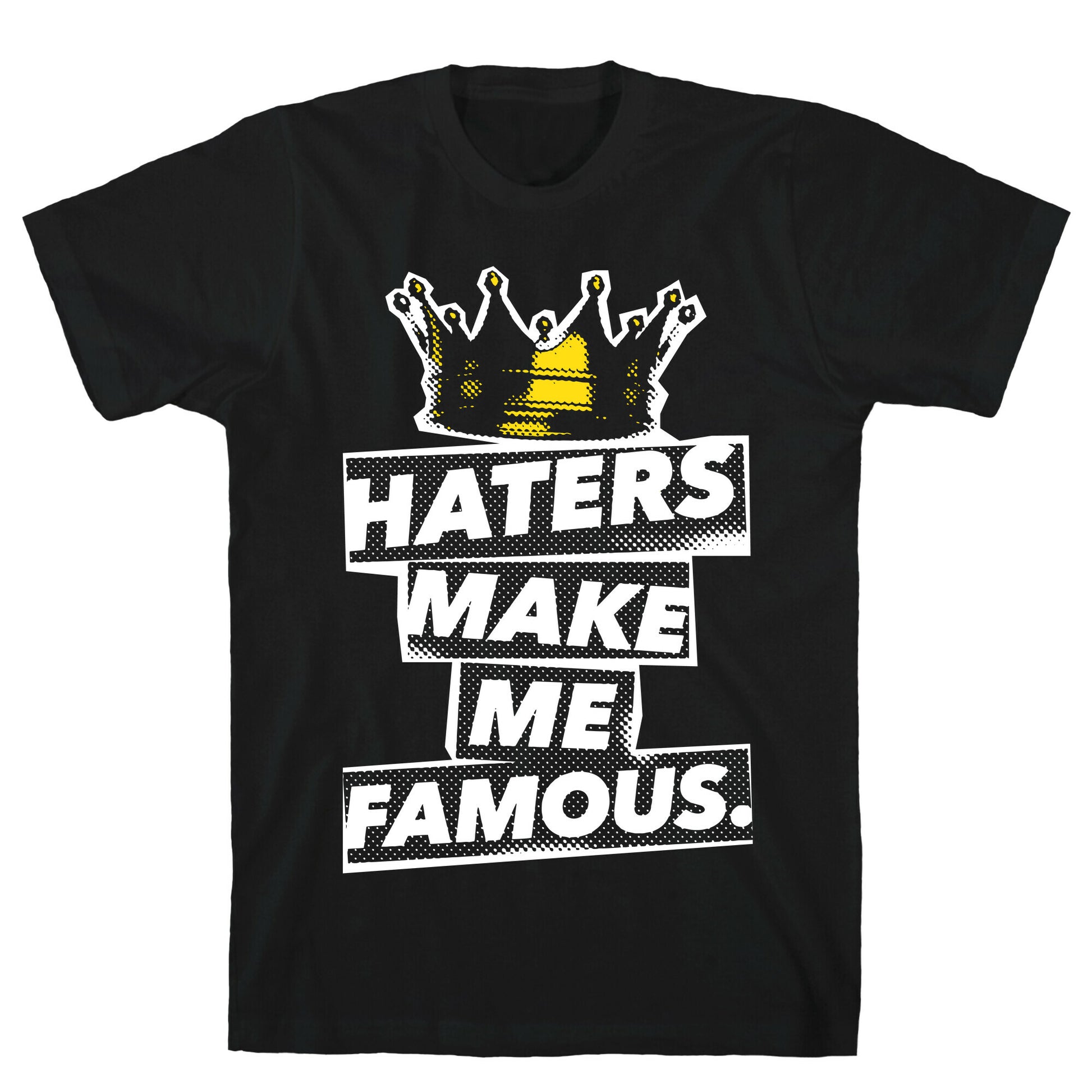 Haters Make Me Famous T-Shirt