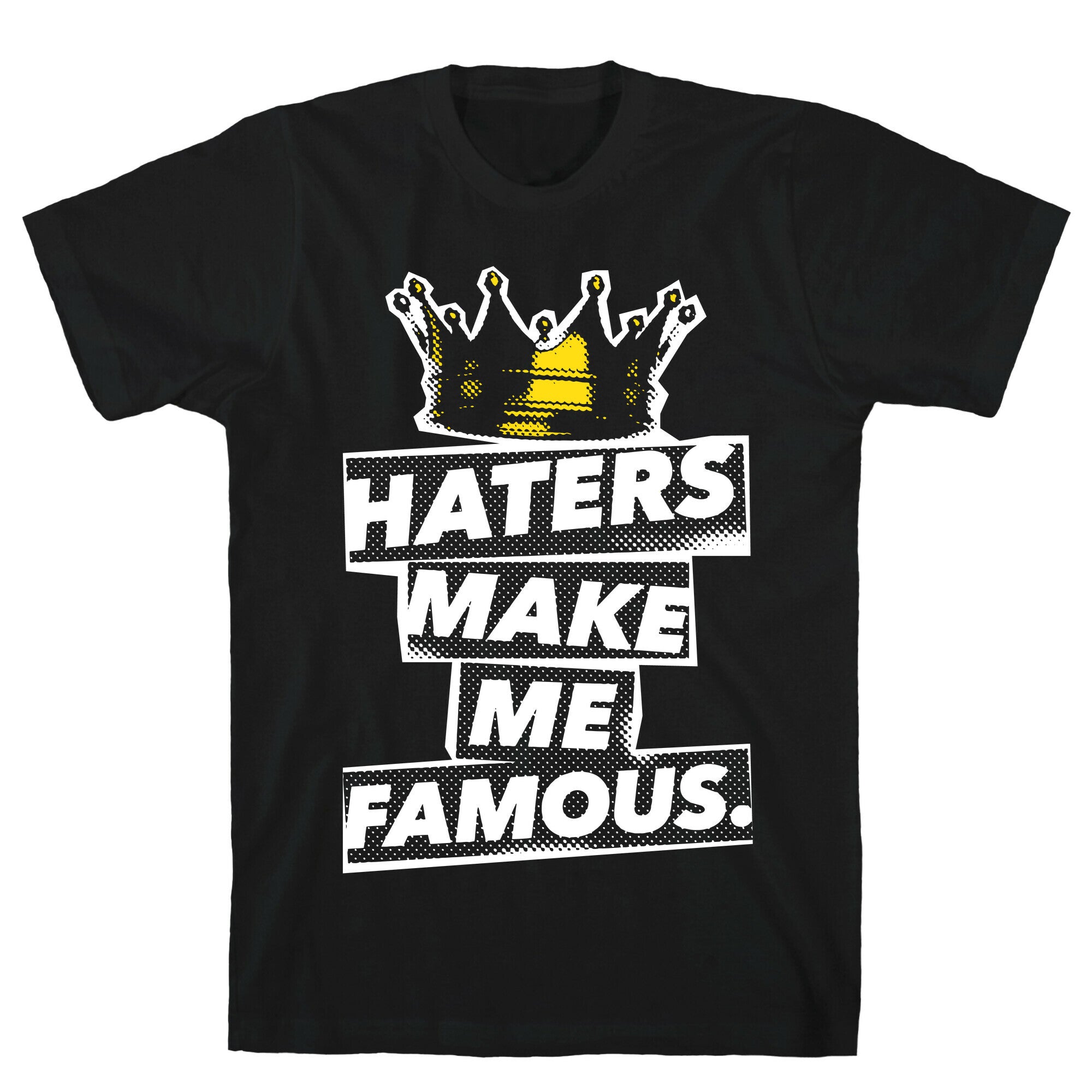 Haters Make Me Famous T-Shirt
