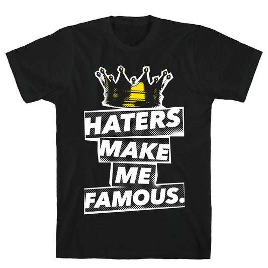 Haters Make Me Famous T-Shirt
