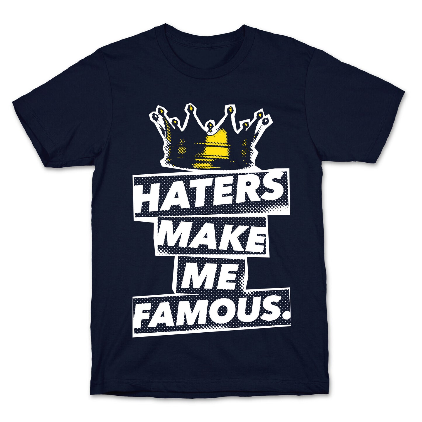 Haters Make Me Famous T-Shirt