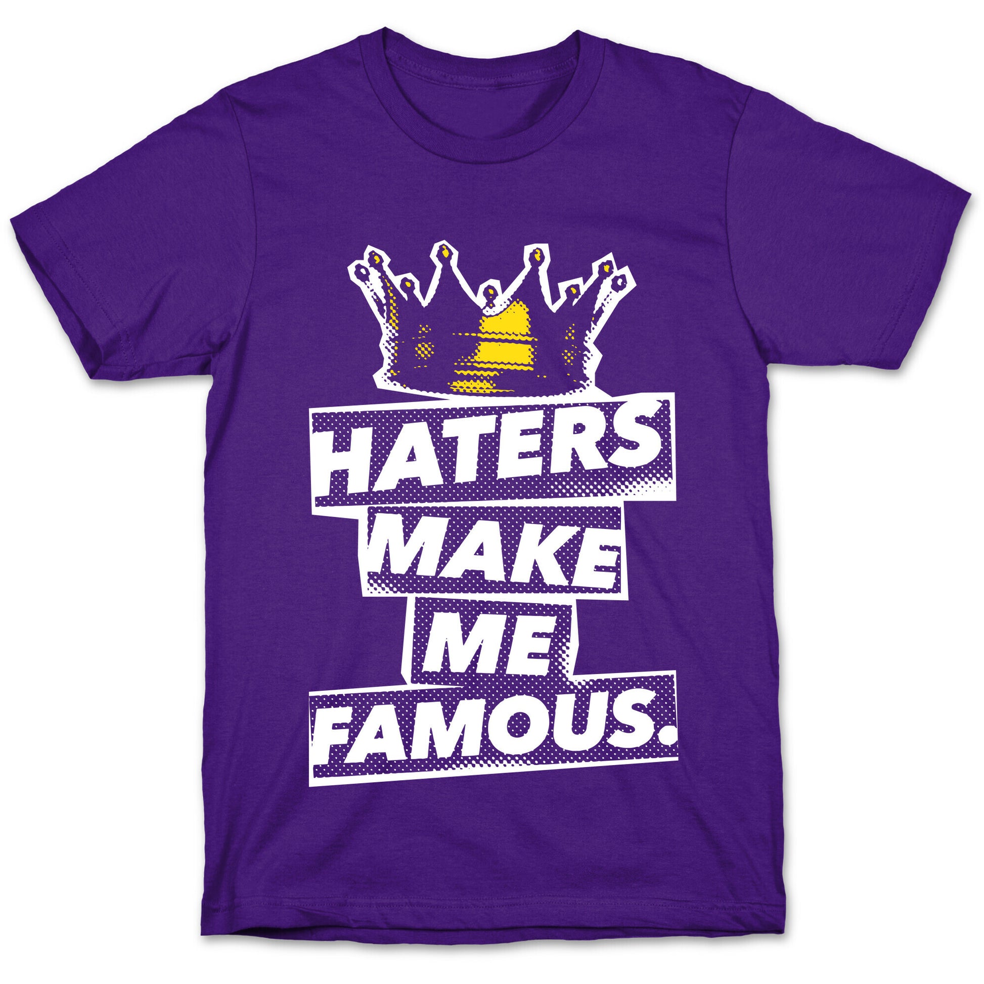 Haters Make Me Famous T-Shirt