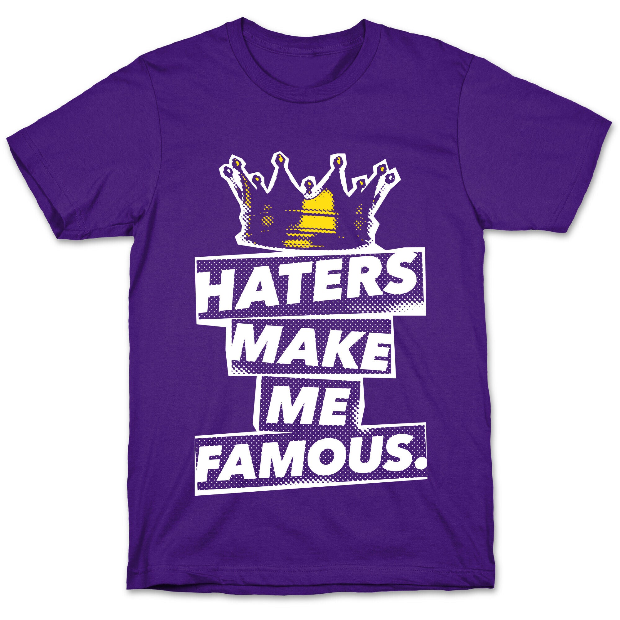 Haters Make Me Famous T-Shirt