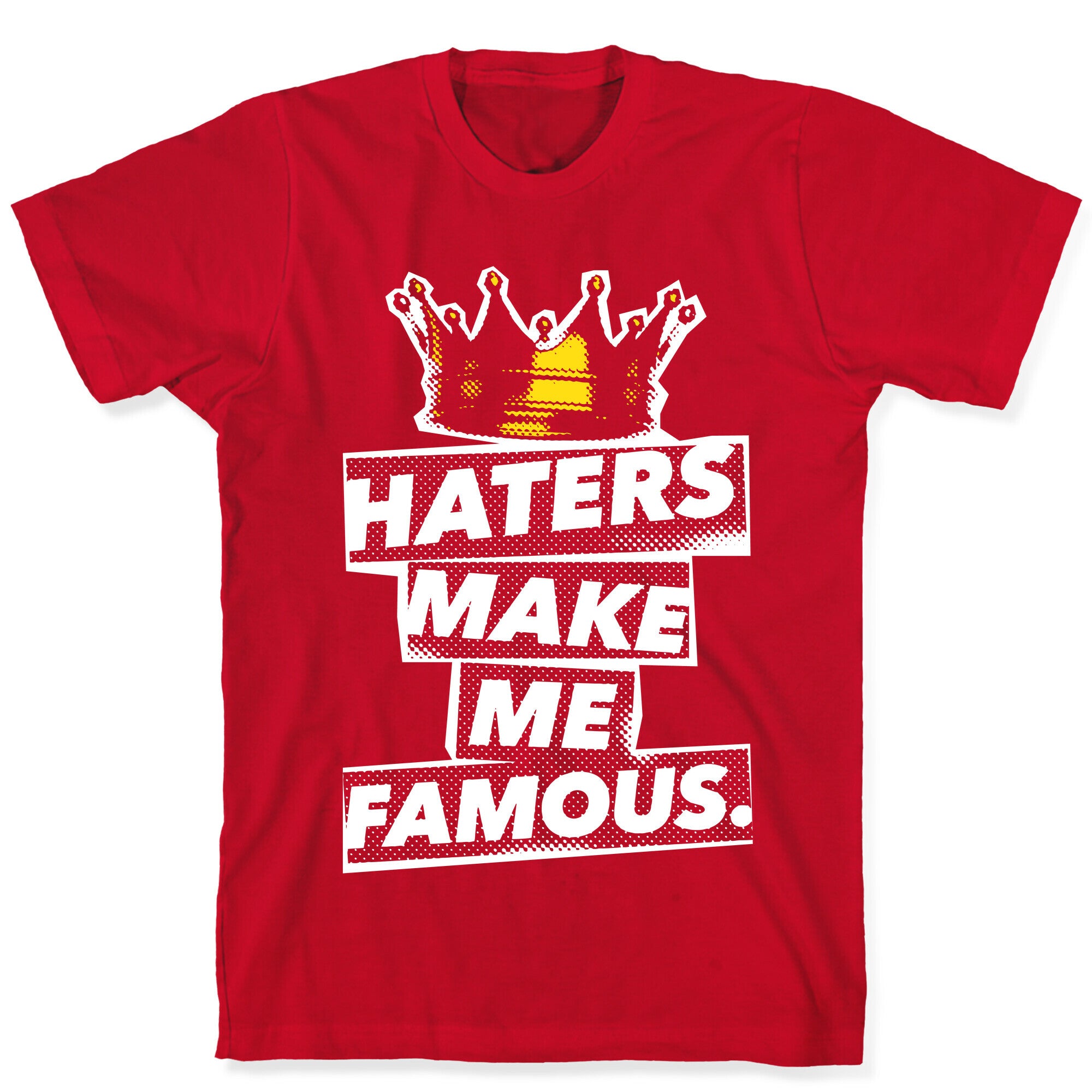 Haters Make Me Famous T-Shirt