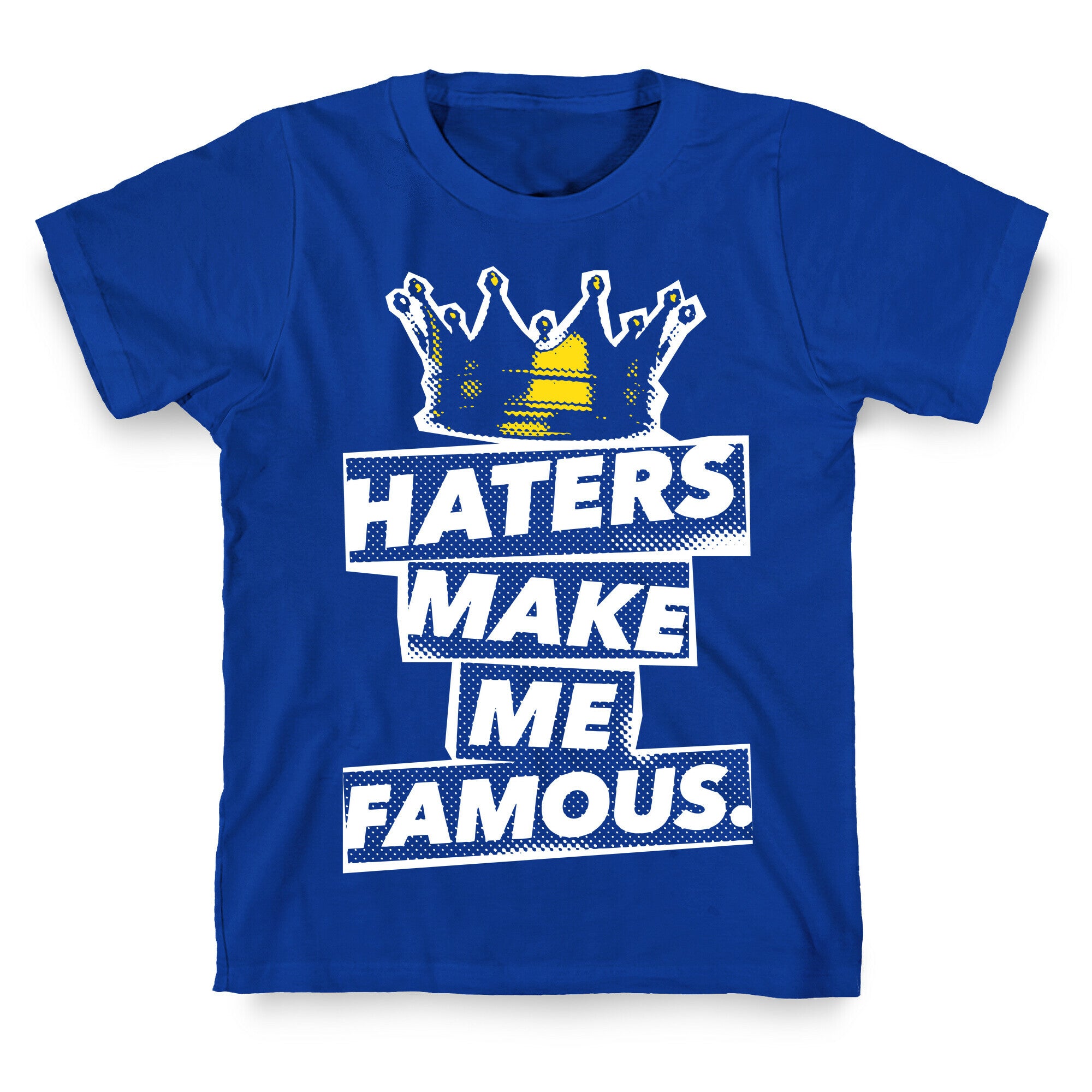 Haters Make Me Famous T-Shirt