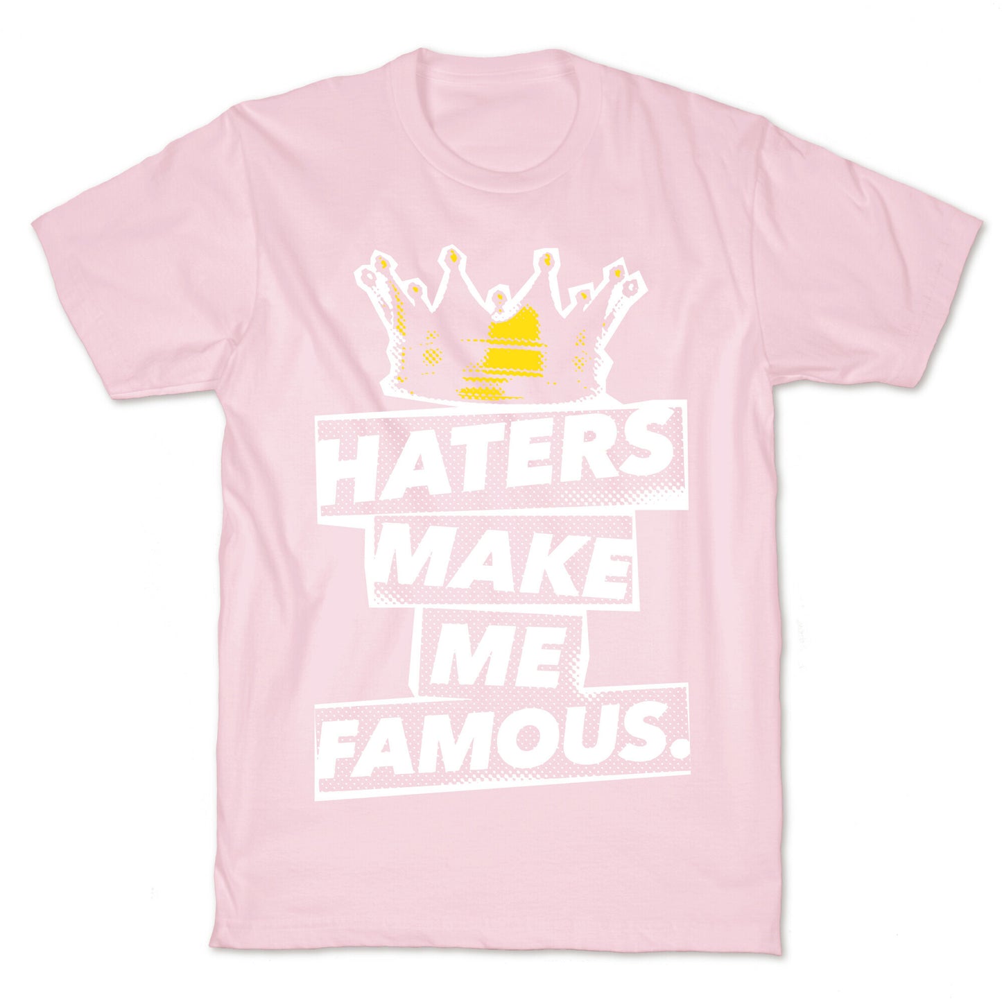 Haters Make Me Famous T-Shirt