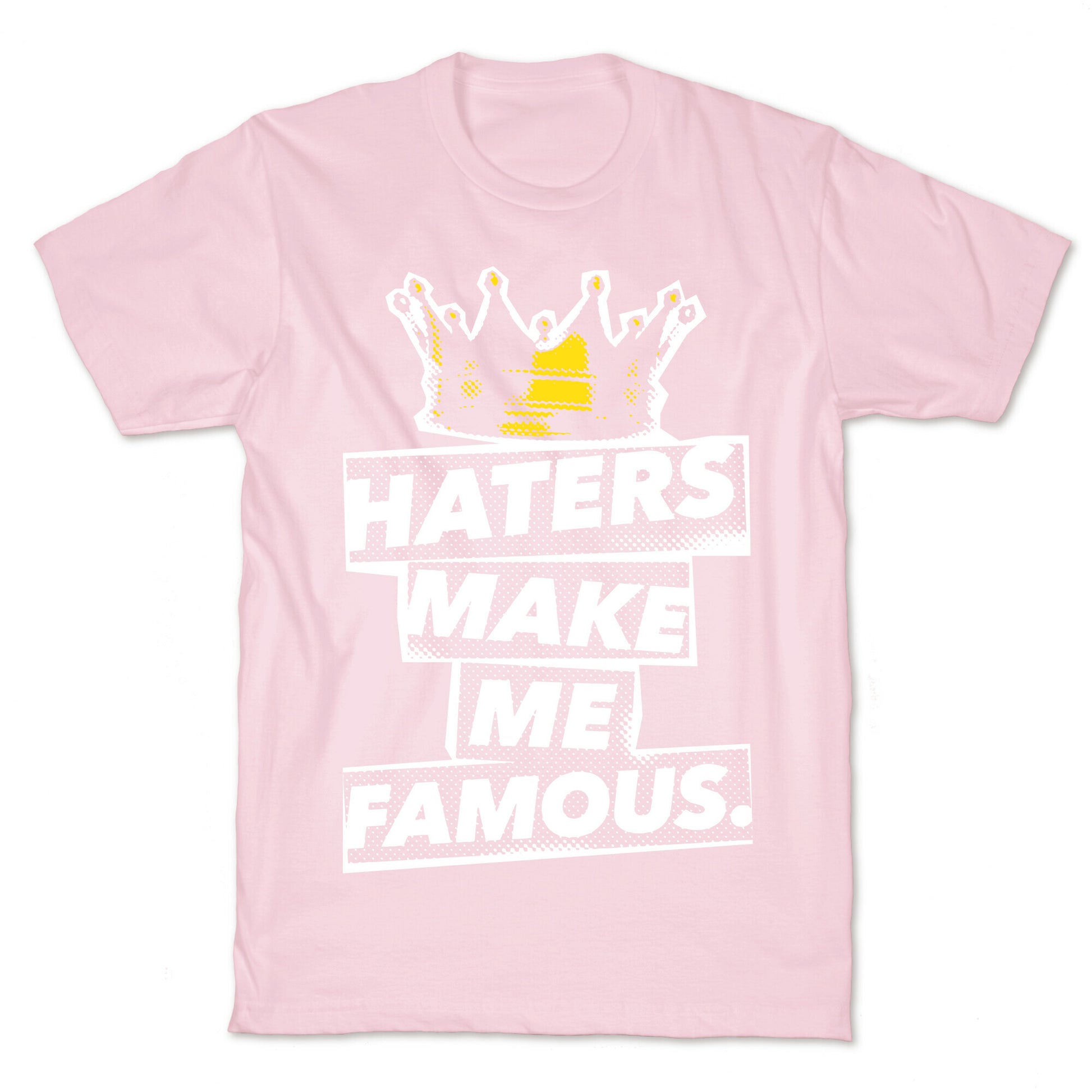 Haters Make Me Famous T-Shirt