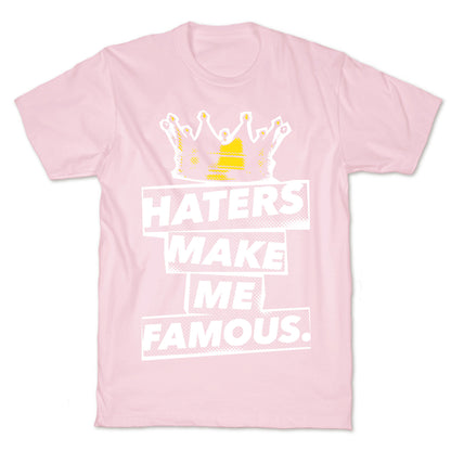 Haters Make Me Famous T-Shirt