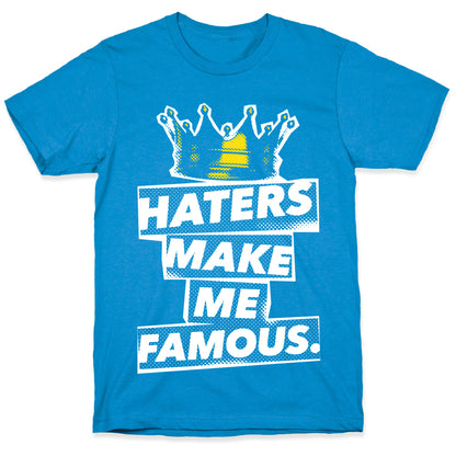 Haters Make Me Famous T-Shirt