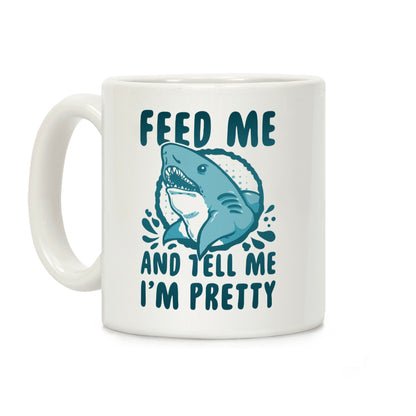 Feed Me and tell Me I'm Pretty (Shark) Coffee Mug