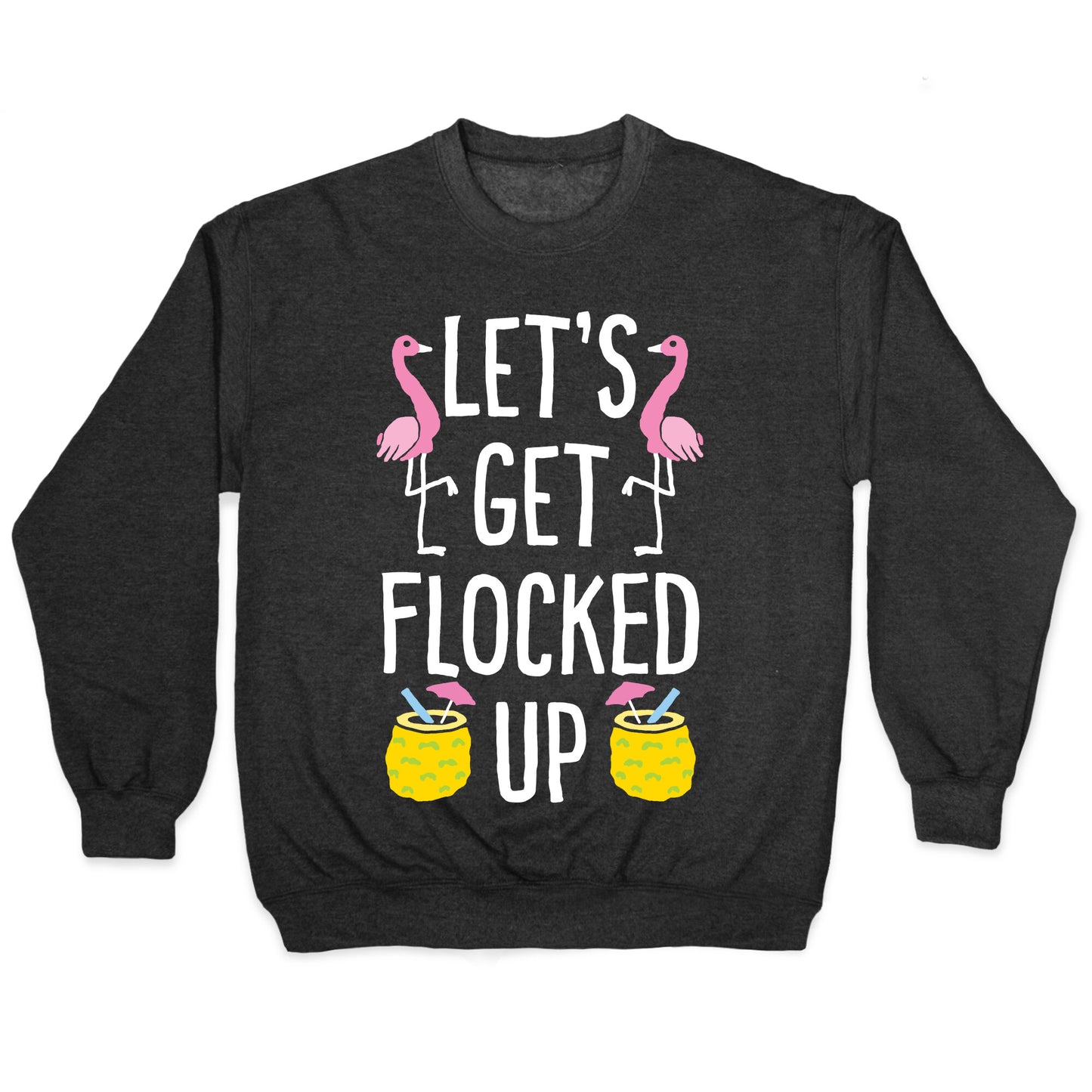 Let's Get Flocked Up Crewneck Sweatshirt